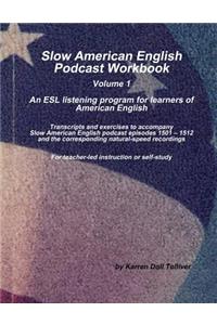 Slow American English Podcast Workbook: Transcripts and Exercises to Accompany Slow American English Podcast Episodes 1501 - 1512 and the Slow American English Natural-Speed Recordings CD Vol. 1