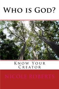 Who Is God? (Know Your Creator)