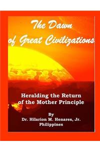 Dawn of Great Civilizations: Heralding the Return of the Mother Principle