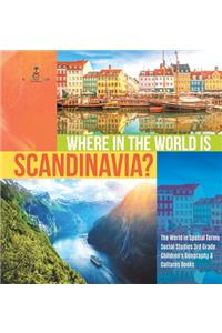 Where in the World is Scandinavia? The World in Spatial Terms Social Studies 3rd Grade Children's Geography & Cultures Books