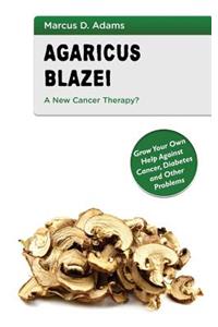 Agaricus Blazei - A New Cancer Therapy?