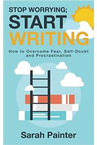 Stop Worrying; Start Writing