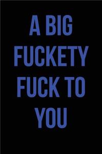 A Big Fuckety Fuck to You: Blank Lined Journal