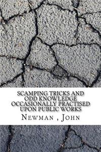 Scamping Tricks and Odd Knowledge Occasionally Practised Upon Public Works