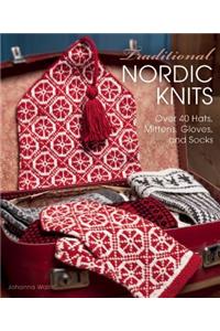 Traditional Nordic Knits: Over 40 Hats, Mittens, Gloves and Socks