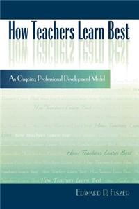 How Teachers Learn Best: An Ongoing Professional Development Model