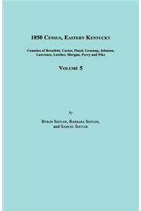 1850 Census, Eastern Kentucky, Volume 5. Includes Counties of Breathitt, Carter, Floyd, Greenup, Johnson, Lawrence, Letcher, Morgan, Perry and Pike