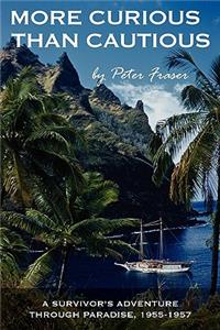 More Curious Than Cautious: A Survivor's Adventure Through Paradise: 1955-1957