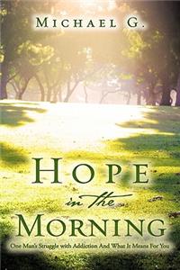 Hope in The Morning One Man's Struggle With Addition and What it Means For You