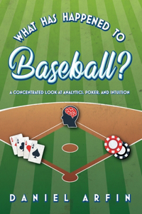 What Has Happened To Baseball? A Concentrated Look at Analytics, Poker, and Intuition