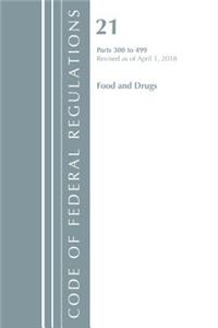 Code of Federal Regulations, Title 21 Food and Drugs 300-499, Revised as of April 1, 2018