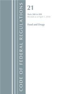 Code of Federal Regulations, Title 21 Food and Drugs 300-499, Revised as of April 1, 2018