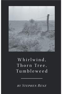 Whirlwind, Thorn Tree, Tumbleweed