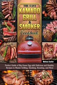 The Easy Kamado Grill & Smoker Cookbook