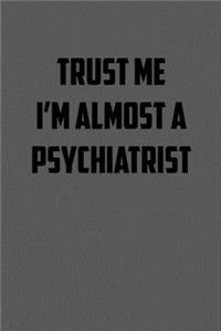Trust Me I�m Almost a Psychiatrist