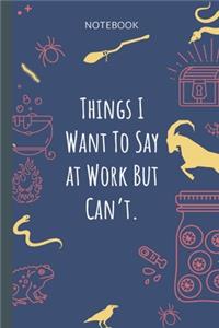 Things I Want To Say at Work But Can`t.