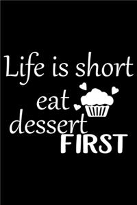 Life Is Short Eat Dessert First