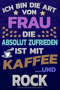 Ich bin die Art von Frau die absolut zufrieden ist mit Kaffee und ROCK