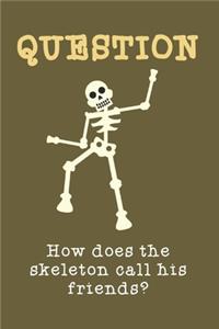 How does the skeleton call his friends?: Blank College Ruled Pages 6"x9"(120 pages) Journal - Gag gift for kids teens adults men women boys girls - Can be used as composition journal diary 