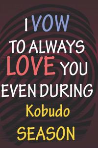 I VOW TO ALWAYS LOVE YOU EVEN DURING Kobudo SEASON