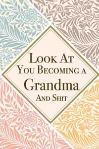 Look At You Becoming a Grandma And Shit