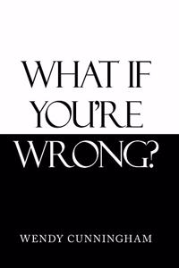 What If You'Re Wrong?
