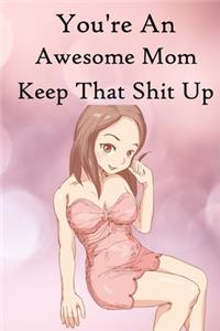 You're an Awesome Mom Keep That Shit Up