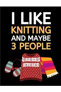 I Like Knitting And Maybe 3 People