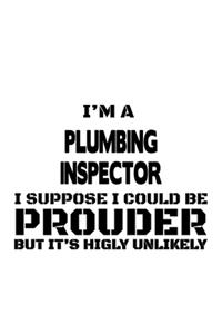 I'm A Plumbing Inspector I Suppose I Could Be Prouder But It's Highly Unlikely