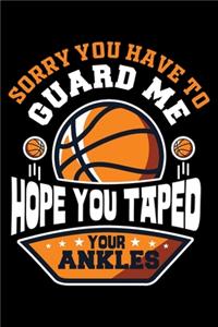 Sorry You Have To Guard Me Hope You Taped Your Ankles