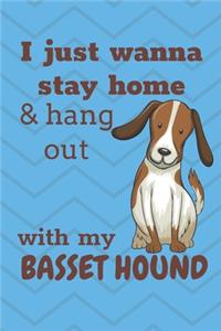 I Just Wanna Stay Home And Hang Out With My Basset Hound