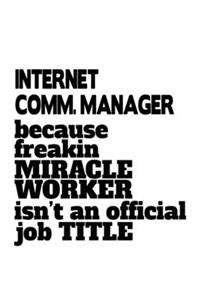 Internet Comm. Manager Because Freakin Miracle Worker Is Not An Official Job Title
