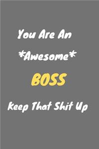 You are an awesome Boss keep that shit up