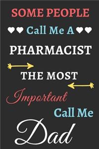 Some People Call Me A Pharmacist The Most Important Call Me Dad