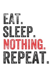 Eat Sleep Nothing Repeat Funny Notebook Gift Lazy people