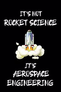 It's Not Rocket Science It's Aerospace Engineering