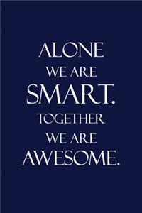 Alone We Are Smart. Together We Are Awesome.
