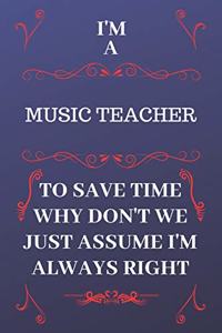 I'm A Musician To Save Time Why Don't We Just Assume I'm Always Right