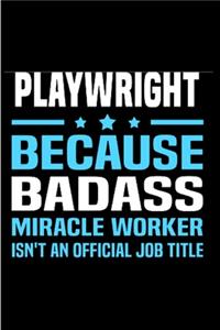 Playwright because badass miracle worker isn't an official job title
