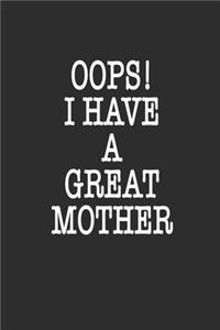 Oops! i have a great mother Notebook Birthday Gift