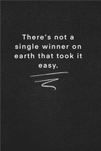 There's not a single winner on earth that took it easy.