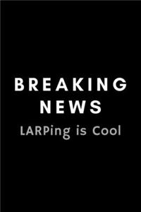 Breaking News LARPing Is Cool