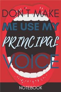 Don't Make Me Use My Principal Voice