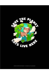 Save The Planet Cats Live Here