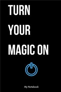 Turn Your Magic On blue: Inspirational Quote Notebook for Women and Girls - Beautiful Black and White Diary, Composition Book Lined Notebook / Journal Gift, 120 Pages, 6x9, 