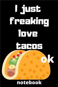 I Just Freaking Love tacos ok notebook