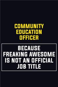 Community Education Officer Because Freaking Awesome Is Not An Official Job Title: Motivational Career Pride Quote 6x9 Blank Lined Job Inspirational Notebook Journal