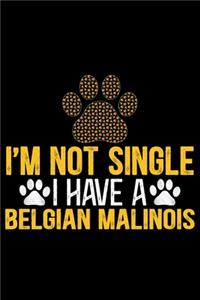 I'm Not Single I Have a Belgian Malinois