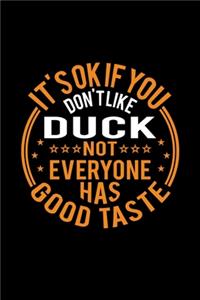 It's Ok If You Don't Like Duck Not Everyone Has Good Taste