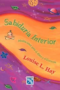 Sabiduria Interior / Inner Wisdom: Meditaciones Para El Alma y El Corazon / Meditations for the Heart and Soul